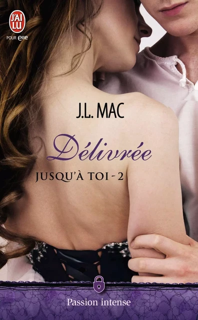 Jusqu'à toi (Tome 2) - Délivrée - J.L. Mac - J'ai Lu