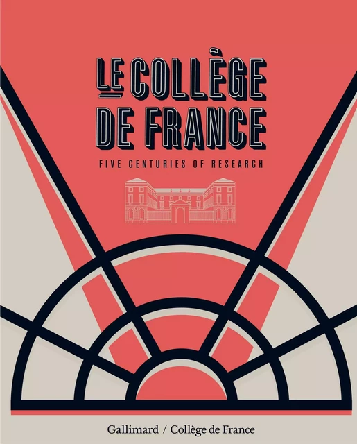 Le Collège de France. Five centuries of research (English Edition) - Antoine Compagnon, Pierre Corvol, John Scheid - Editions Gallimard