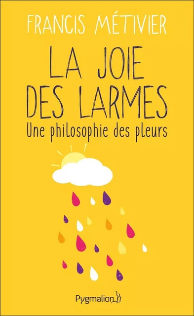 La joie des  larmes - Francis Métivier - Pygmalion