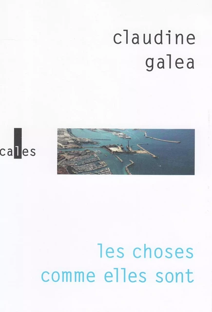 Les choses comme elles sont - Claudine Galea - Editions Gallimard