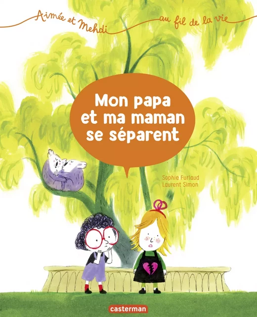 Aimée et Mehdi... au fil de la vie (Tome 1) - Mon papa et ma maman se séparent - Sophie Furlaud - Casterman Jeunesse