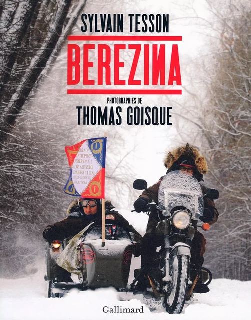 Berezina (texte intégral illustré de près de 100 photos et documents) - Sylvain Tesson - Editions Gallimard