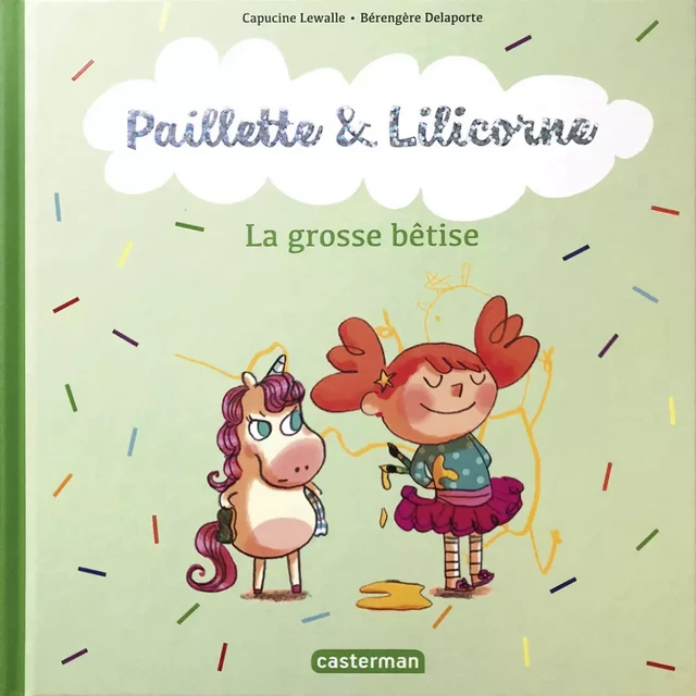 Paillette et Lilicorne (Tome 3)  - La grosse bêtise - Capucine Lewalle - Casterman Jeunesse