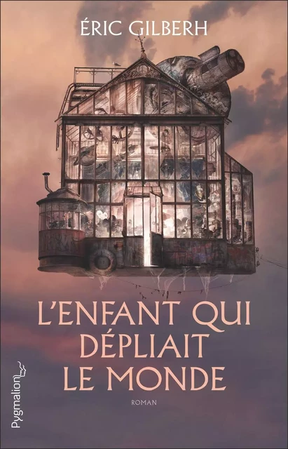 L'enfant qui dépliait le monde - Éric Gilberh - Pygmalion