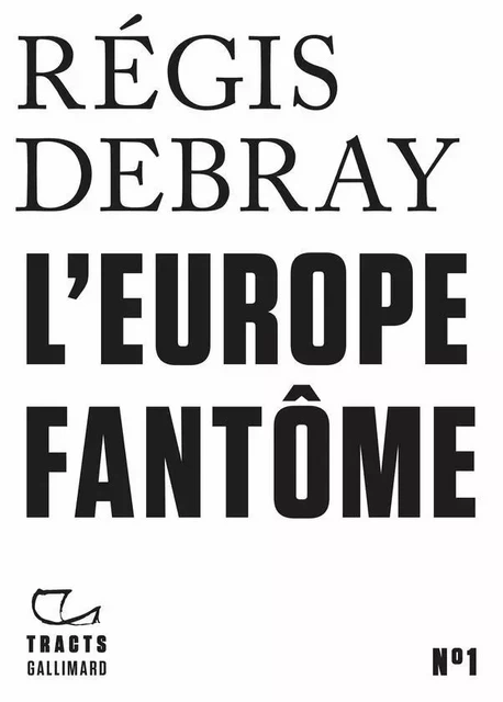 Tracts (N°1) - L'Europe fantôme - Régis Debray - Editions Gallimard