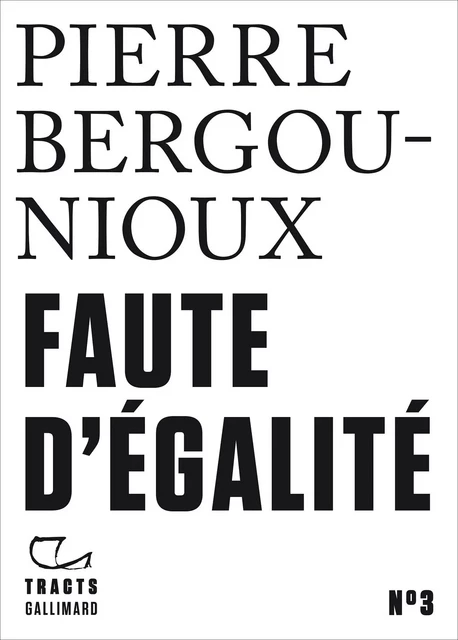 Tracts (N°3) - Faute d'égalité - Pierre Bergounioux - Editions Gallimard