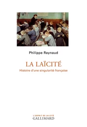 La laïcité. Histoire d'une singularité française