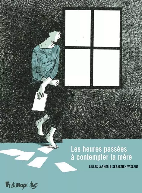 Les heures passées à contempler la mère - Sébastien Vassant - Éditions Futuropolis