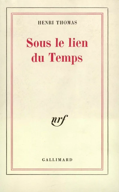 Sous le lien du Temps - Henri Thomas - Editions Gallimard