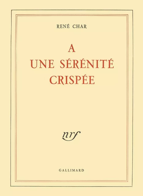 À une sérénité crispée - René Char - Editions Gallimard