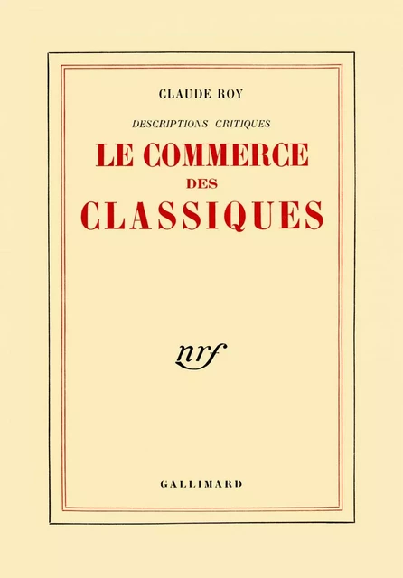 Descriptions critiques (Tome 2) - Le commerce des classiques - Claude Roy - Editions Gallimard