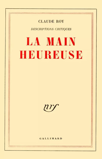 Descriptions critiques (Tome 4) - La Main heureuse - Claude Roy - Editions Gallimard