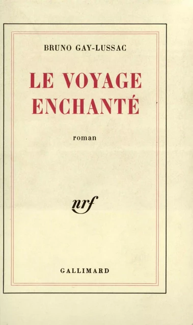 Le voyage enchanté - Bruno Gay-Lussac - Editions Gallimard