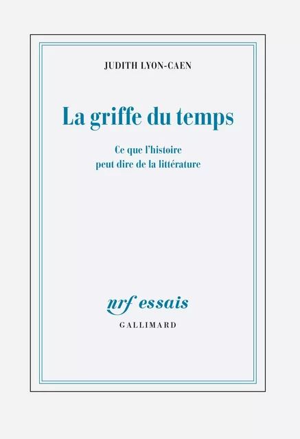 La griffe du temps. Ce que l'histoire peut dire de la littérature - Judith LYON-CAEN - Editions Gallimard