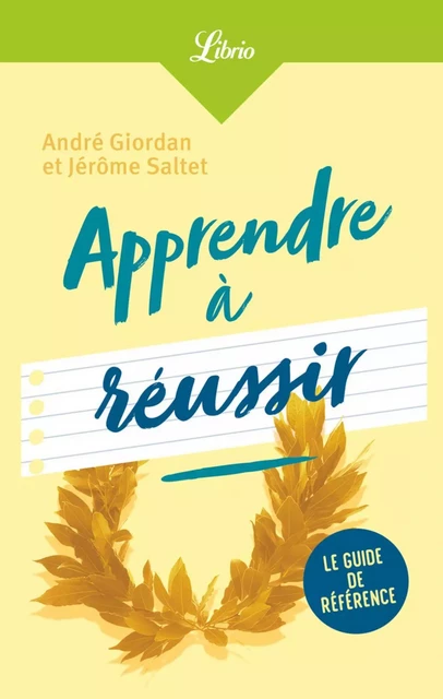 Apprendre à réussir - André Giordan, Jérôme Saltet - J'ai Lu