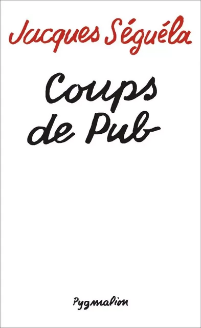 Coups de pub - Jacques Séguéla - Pygmalion