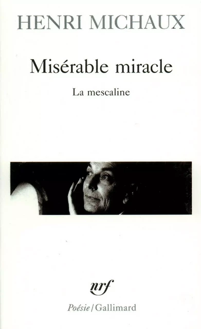 Misérable miracle. La mescaline - Henri Michaux - Editions Gallimard