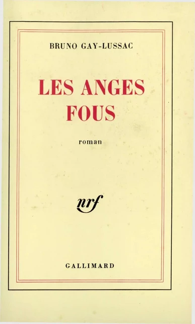 Les anges fous - Bruno Gay-Lussac - Editions Gallimard