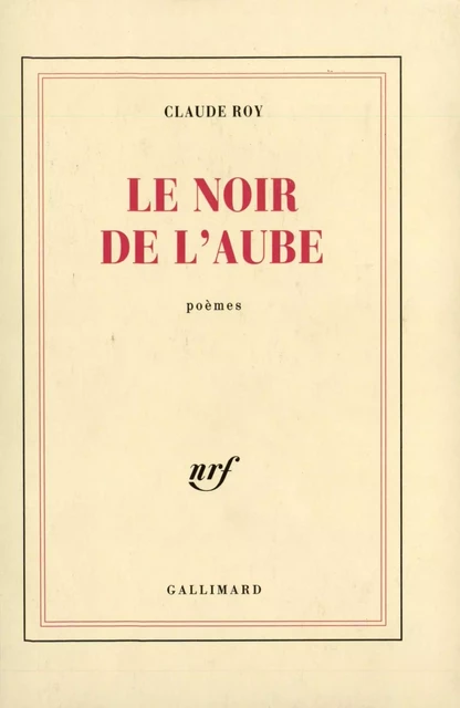 Le noir de l'aube - Claude Roy - Editions Gallimard