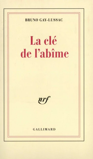 La clé de l'abîme - Bruno Gay-Lussac - Editions Gallimard