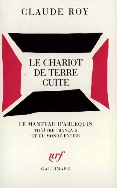 Le Chariot de terre cuite. Adaptation du drame sanskrit de Çudraka - Claude Roy - Editions Gallimard