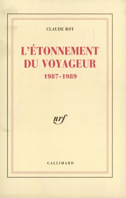 L'Étonnement du voyageur. 1987-1989 - Claude Roy - Editions Gallimard