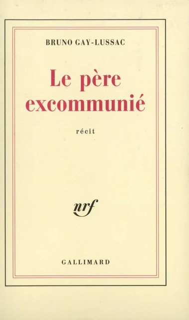 Le père excommunié - Bruno Gay-Lussac - Editions Gallimard