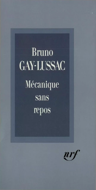 Mécanique sans repos - Bruno Gay-Lussac - Editions Gallimard