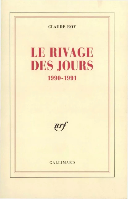 Le rivage des jours. 1990-1991 - Claude Roy - Editions Gallimard