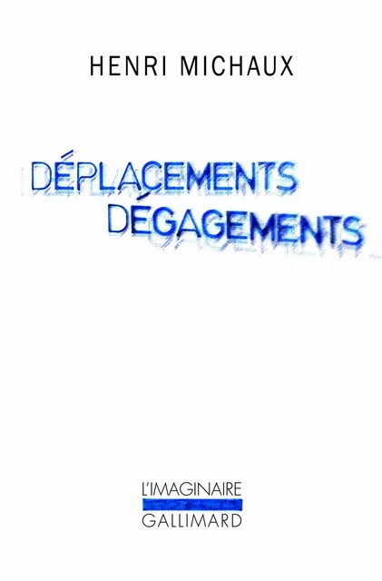 Déplacements Dégagements - Henri Michaux - Editions Gallimard