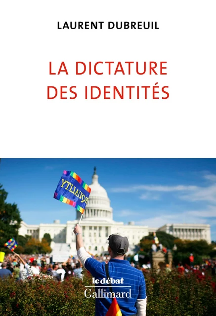 La dictature des identités - Laurent Dubreuil - Editions Gallimard