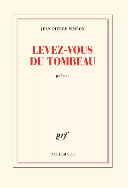 Levez-vous du tombeau - Jean-Pierre Siméon - Editions Gallimard