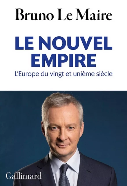 Le nouvel empire. L'Europe du vingt et unième siècle - Bruno Le Maire - Editions Gallimard