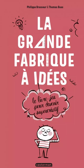 La Grande Fabrique à idées - Le livre-jeu pour devenir supercréatif - Philippe Brasseur - Casterman Jeunesse