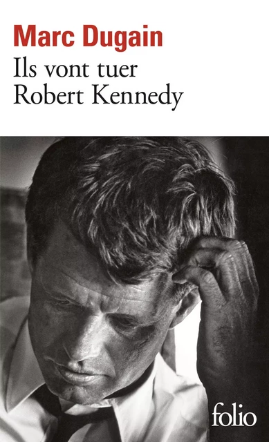 Ils vont tuer Robert Kennedy - Marc Dugain - Editions Gallimard