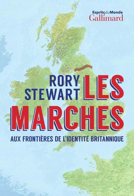 Les Marches. Aux frontières de l’identité britannique - Rory Stewart - Editions Gallimard