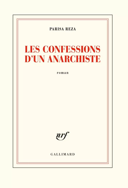 Les confessions d’un anarchiste - Parisa Reza - Editions Gallimard