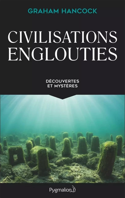 Civilisations englouties - Graham Hancock - Pygmalion