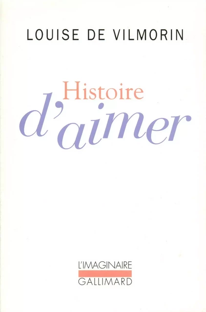 Histoire d'aimer - Louise de Vilmorin - Editions Gallimard