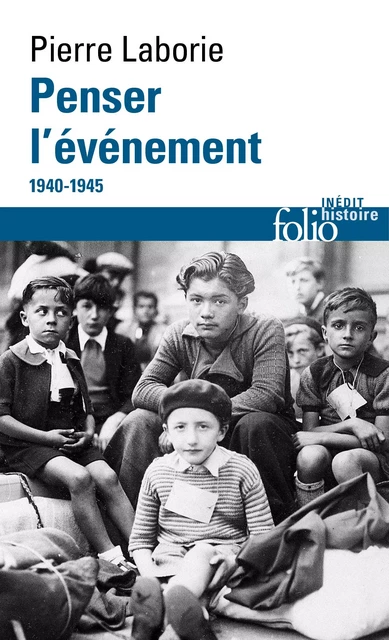 Penser l'événement. 1940-1945 - Pierre Laborie - Editions Gallimard