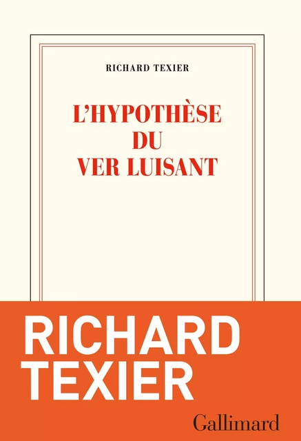 L'hypothèse du ver luisant - Richard Texier - Editions Gallimard