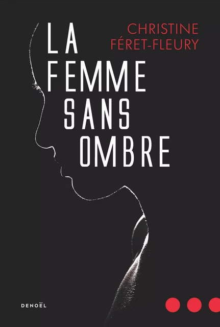 La Femme sans ombre - Christine Féret-Fleury - Denoël