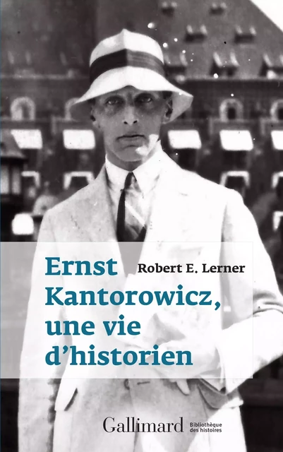 Ernst Kantorowicz, une vie d’historien - Robert E. Lerner - Editions Gallimard