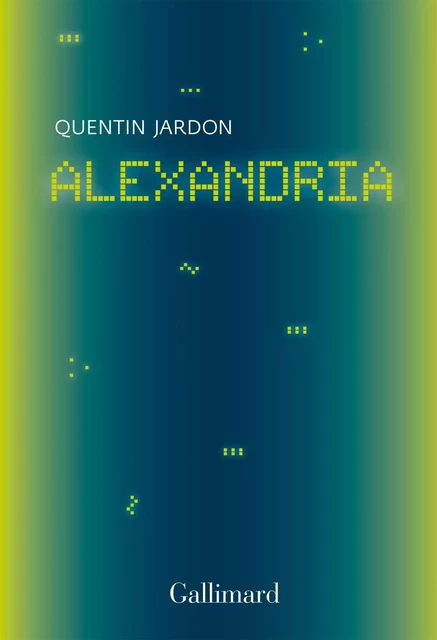 Alexandria. Les pionniers oubliés du web - Quentin Jardon - Editions Gallimard