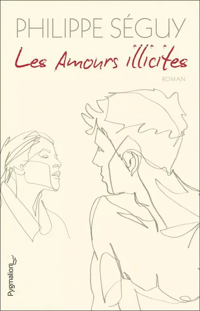 Les Amours illicites - Philippe Séguy - Pygmalion