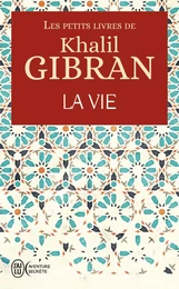 Les petits livres de Khalil Gibran -  La Vie