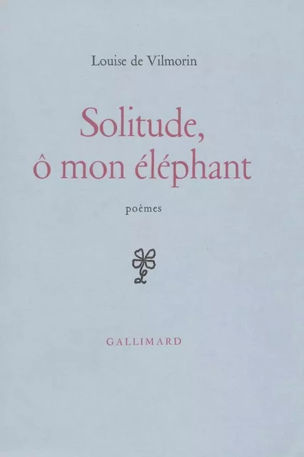 Solitude, ô mon éléphant - Louise de Vilmorin - Editions Gallimard