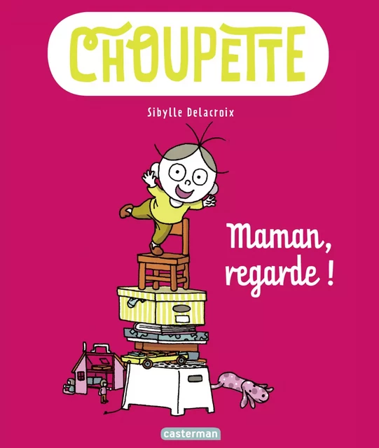 Choupette (Tome 2) - Maman, regarde ! - Sibylle Delacroix - Casterman Jeunesse