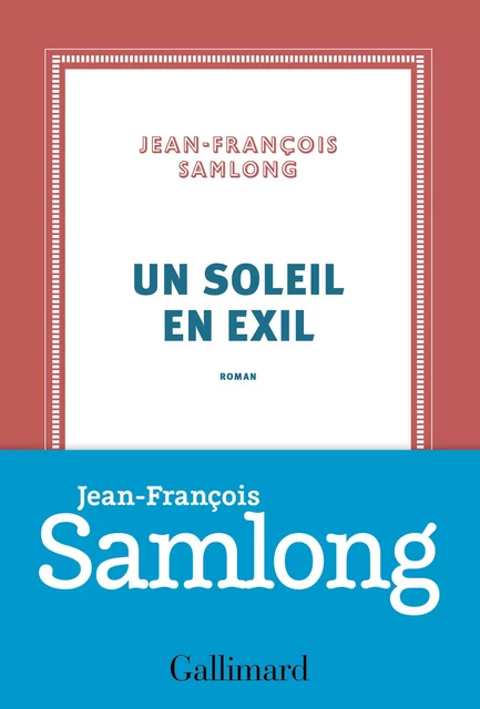 Un soleil en exil - Jean-François SamLong - Editions Gallimard