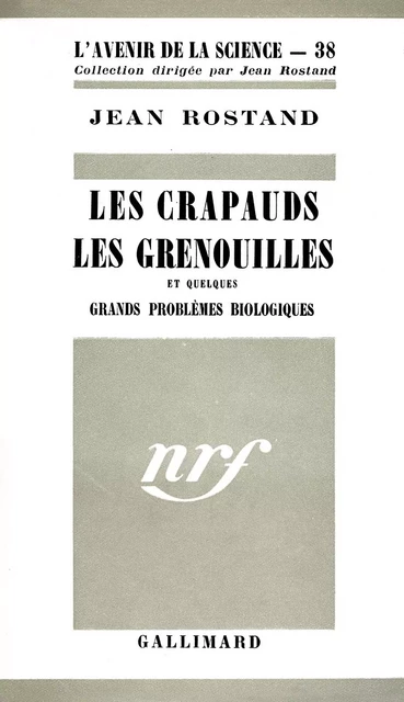 Les crapauds, les grenouilles et quelques grands problèmes biologiques - Jean Rostand - Editions Gallimard